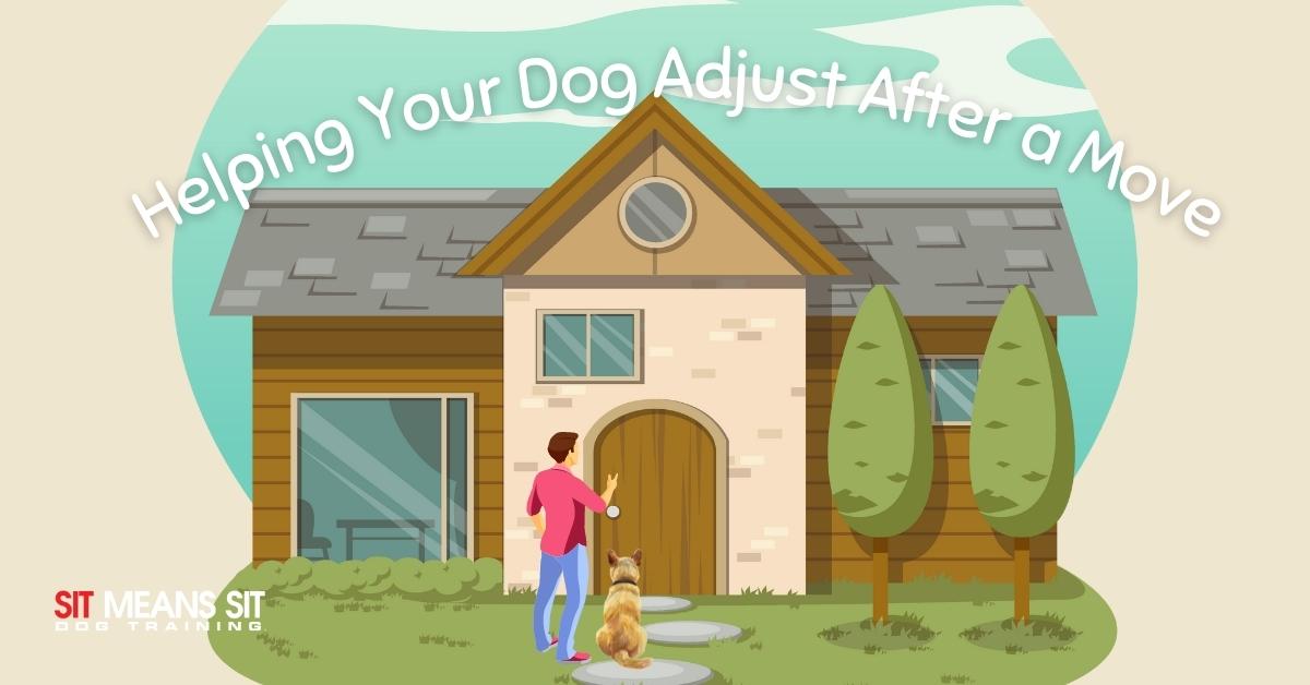 helping your dog adjust after a move poster with a man and a dog Infront of a house